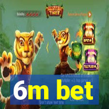 6m bet